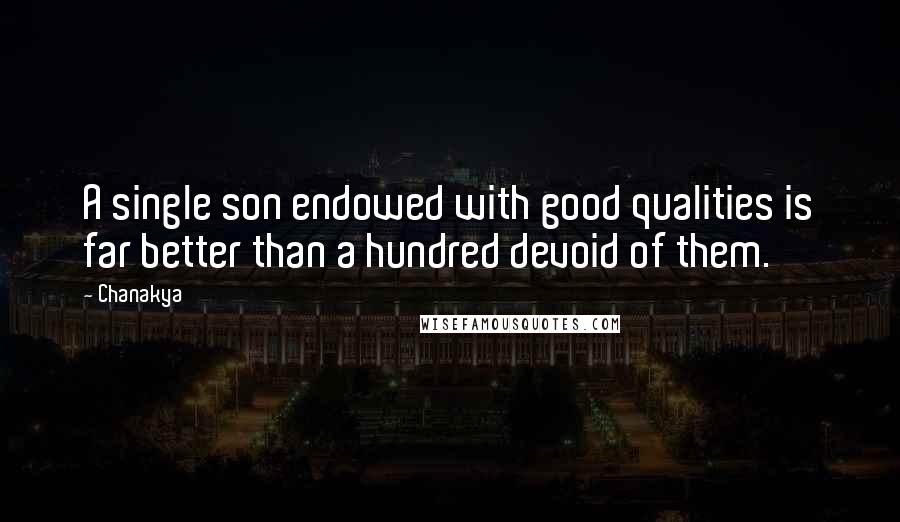 Chanakya Quotes: A single son endowed with good qualities is far better than a hundred devoid of them.