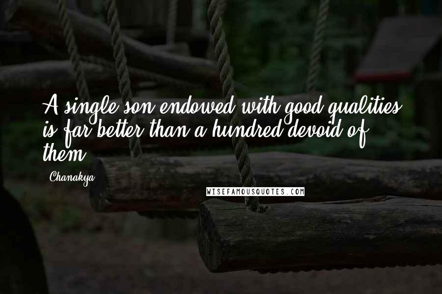 Chanakya Quotes: A single son endowed with good qualities is far better than a hundred devoid of them.