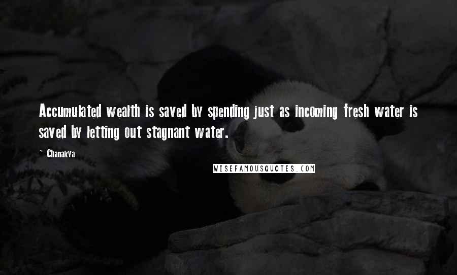 Chanakya Quotes: Accumulated wealth is saved by spending just as incoming fresh water is saved by letting out stagnant water.