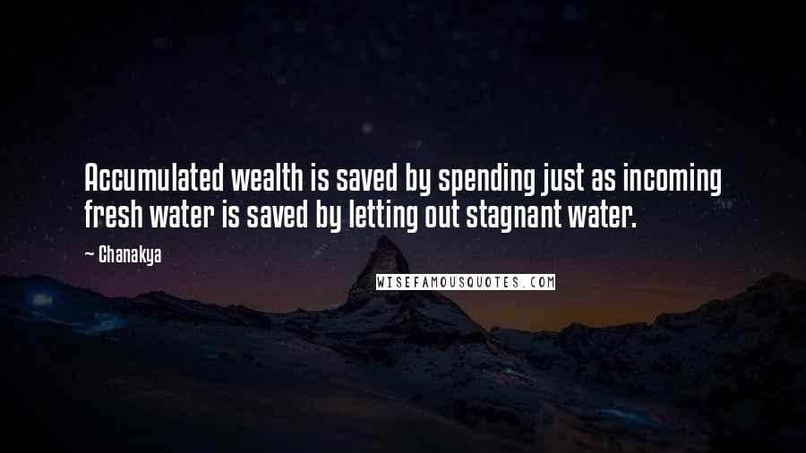 Chanakya Quotes: Accumulated wealth is saved by spending just as incoming fresh water is saved by letting out stagnant water.