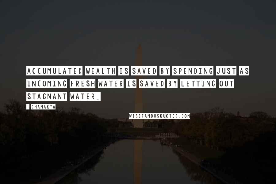 Chanakya Quotes: Accumulated wealth is saved by spending just as incoming fresh water is saved by letting out stagnant water.