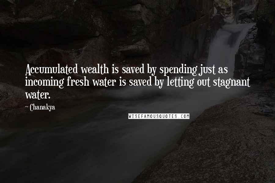 Chanakya Quotes: Accumulated wealth is saved by spending just as incoming fresh water is saved by letting out stagnant water.