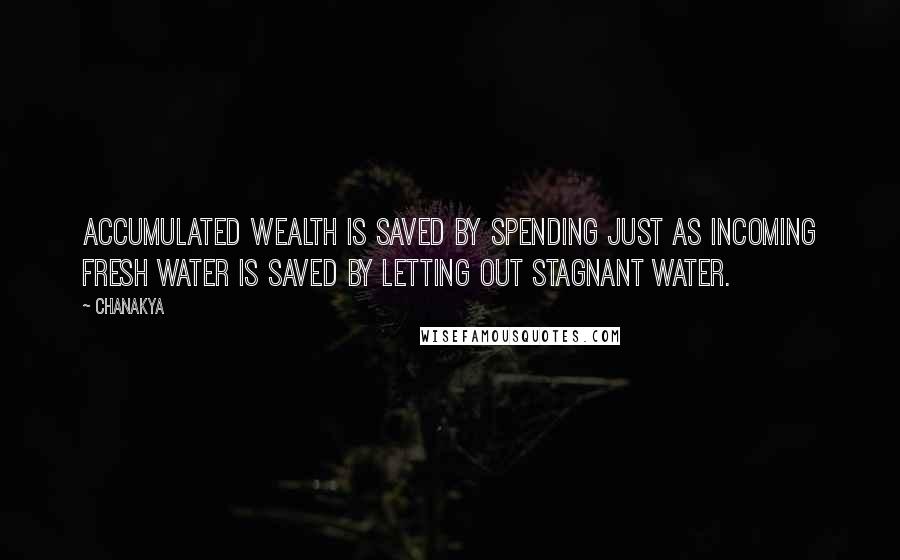 Chanakya Quotes: Accumulated wealth is saved by spending just as incoming fresh water is saved by letting out stagnant water.