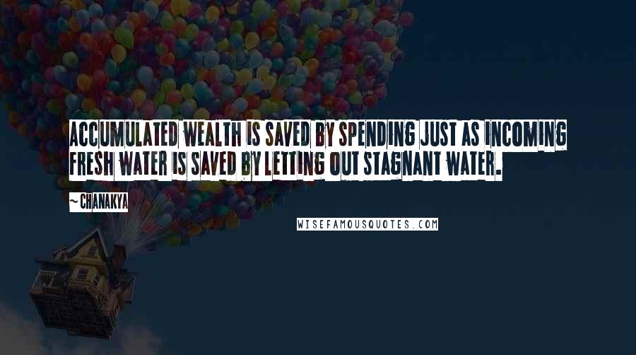 Chanakya Quotes: Accumulated wealth is saved by spending just as incoming fresh water is saved by letting out stagnant water.