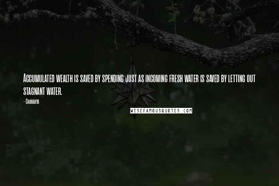 Chanakya Quotes: Accumulated wealth is saved by spending just as incoming fresh water is saved by letting out stagnant water.