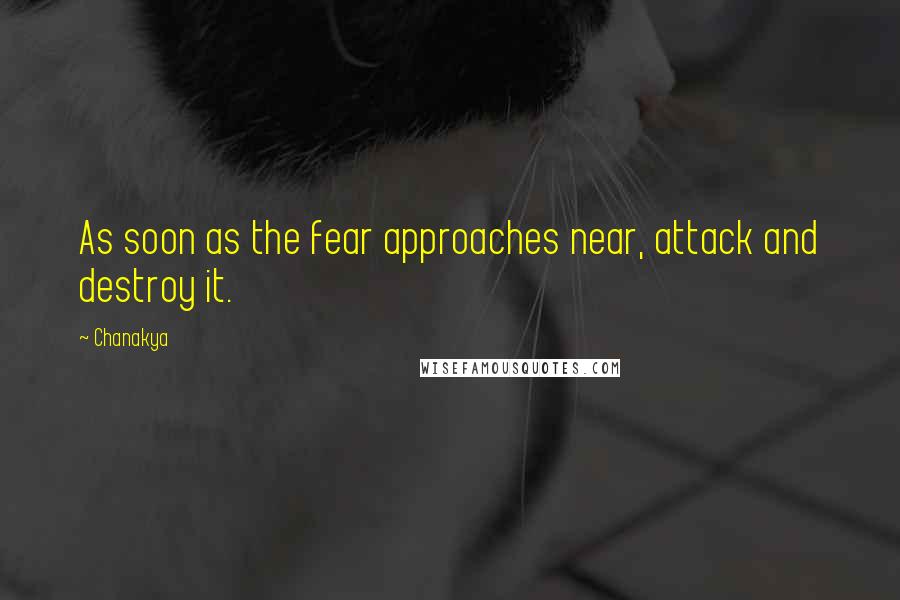 Chanakya Quotes: As soon as the fear approaches near, attack and destroy it.