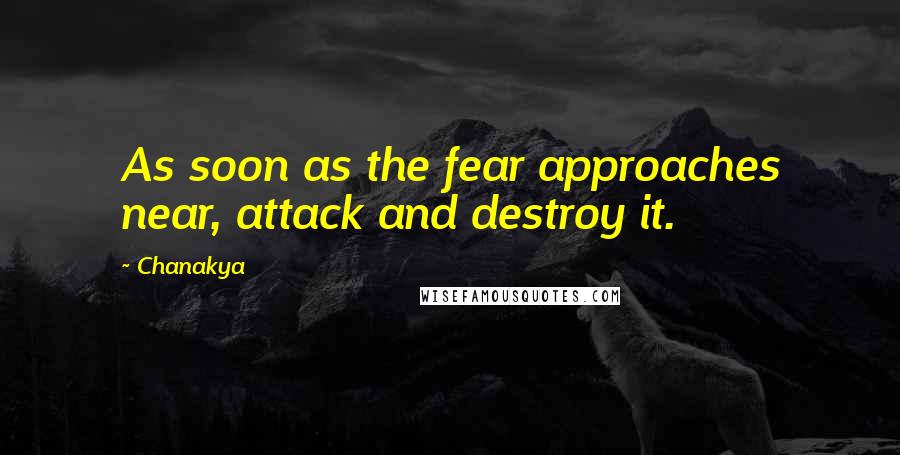 Chanakya Quotes: As soon as the fear approaches near, attack and destroy it.