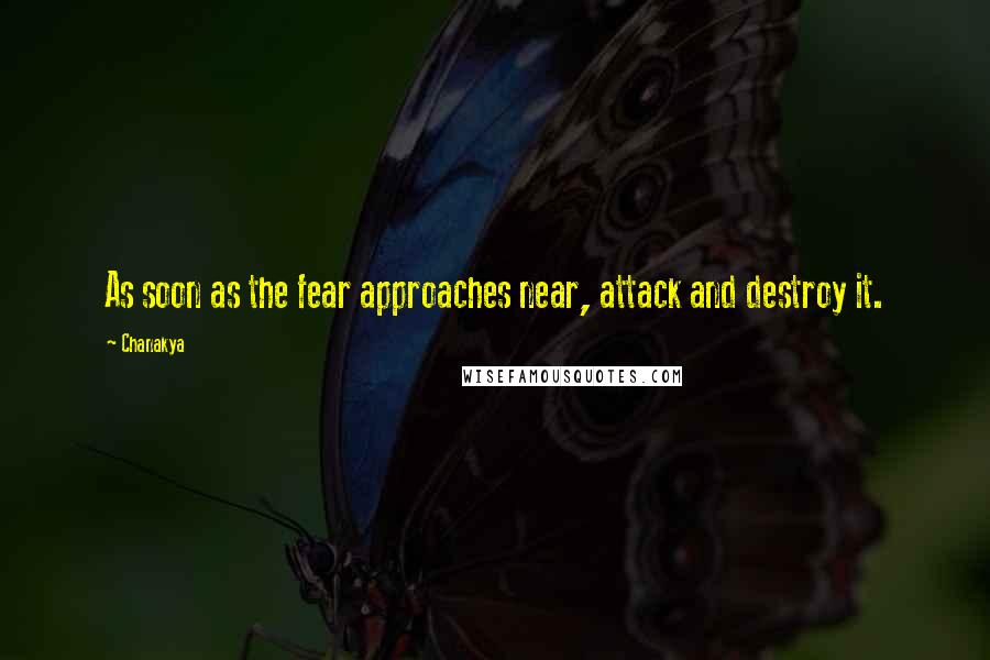 Chanakya Quotes: As soon as the fear approaches near, attack and destroy it.