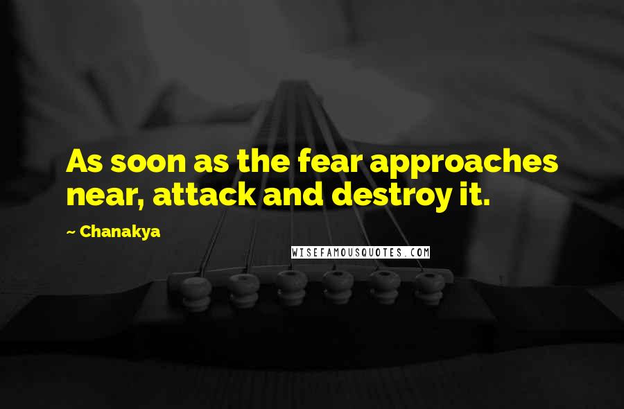 Chanakya Quotes: As soon as the fear approaches near, attack and destroy it.