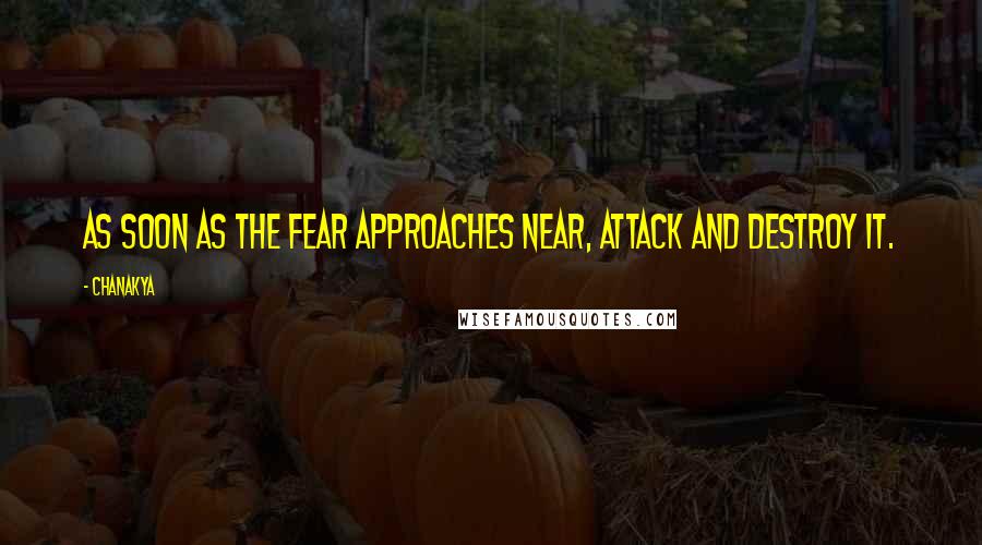 Chanakya Quotes: As soon as the fear approaches near, attack and destroy it.