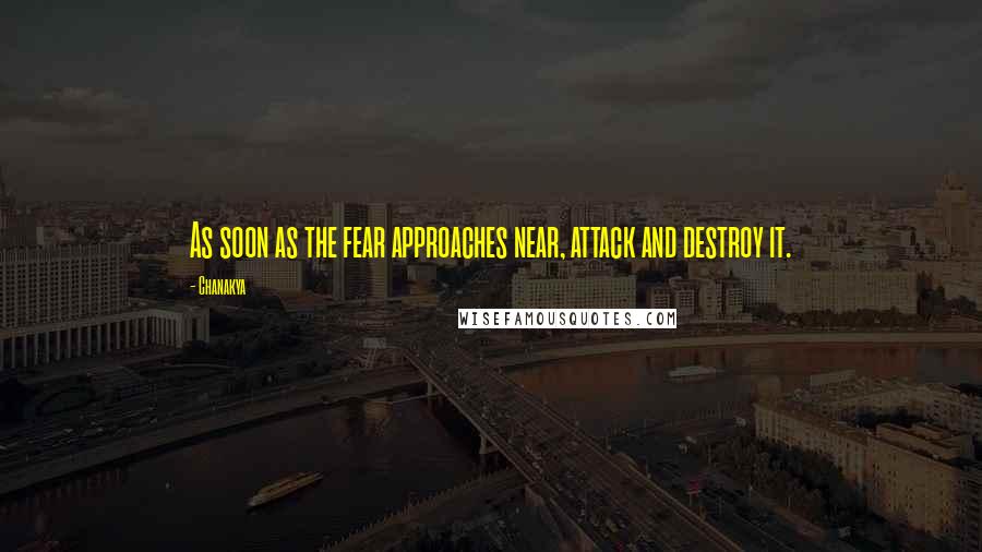 Chanakya Quotes: As soon as the fear approaches near, attack and destroy it.