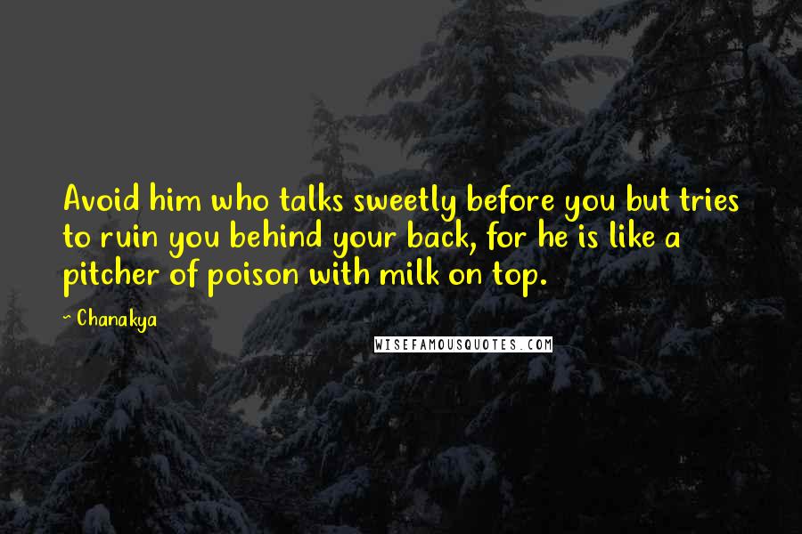 Chanakya Quotes: Avoid him who talks sweetly before you but tries to ruin you behind your back, for he is like a pitcher of poison with milk on top.