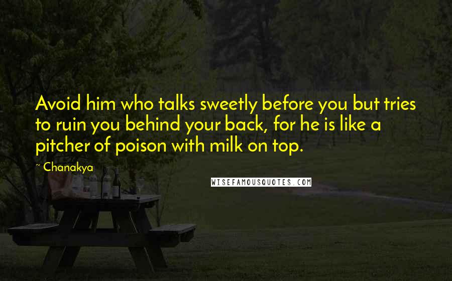Chanakya Quotes: Avoid him who talks sweetly before you but tries to ruin you behind your back, for he is like a pitcher of poison with milk on top.