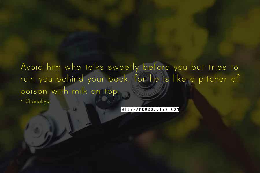 Chanakya Quotes: Avoid him who talks sweetly before you but tries to ruin you behind your back, for he is like a pitcher of poison with milk on top.