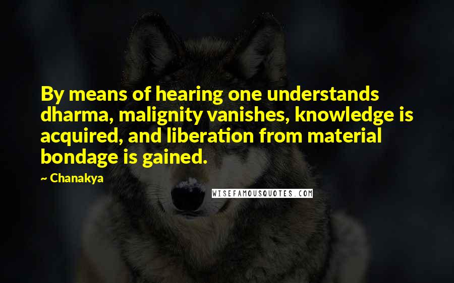 Chanakya Quotes: By means of hearing one understands dharma, malignity vanishes, knowledge is acquired, and liberation from material bondage is gained.