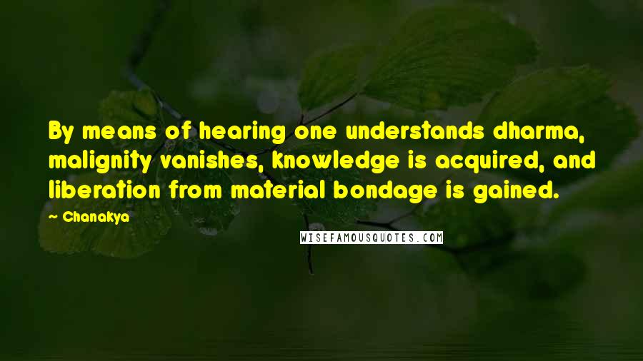 Chanakya Quotes: By means of hearing one understands dharma, malignity vanishes, knowledge is acquired, and liberation from material bondage is gained.