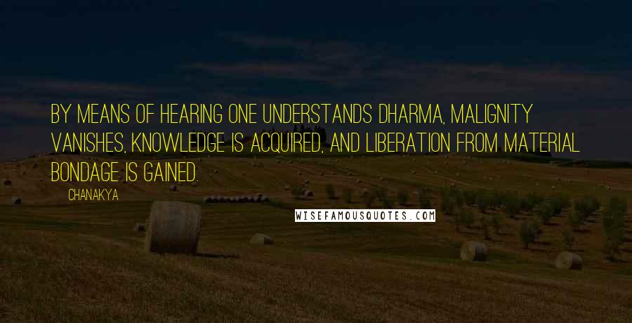 Chanakya Quotes: By means of hearing one understands dharma, malignity vanishes, knowledge is acquired, and liberation from material bondage is gained.