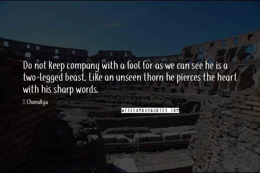 Chanakya Quotes: Do not keep company with a fool for as we can see he is a two-legged beast. Like an unseen thorn he pierces the heart with his sharp words.