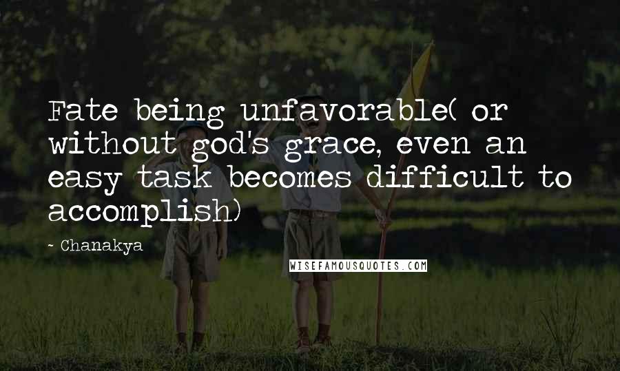 Chanakya Quotes: Fate being unfavorable( or without god's grace, even an easy task becomes difficult to accomplish)