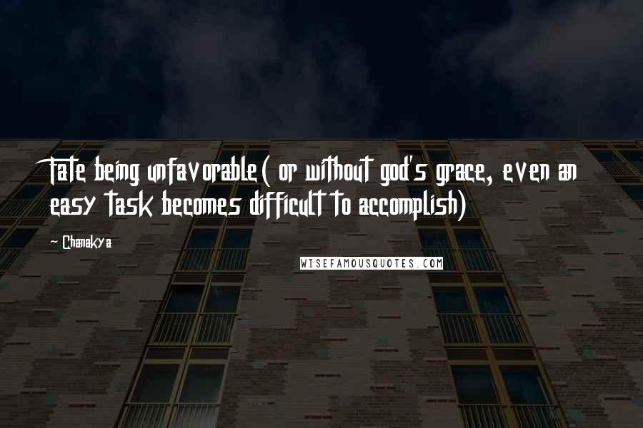 Chanakya Quotes: Fate being unfavorable( or without god's grace, even an easy task becomes difficult to accomplish)