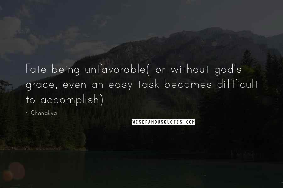 Chanakya Quotes: Fate being unfavorable( or without god's grace, even an easy task becomes difficult to accomplish)