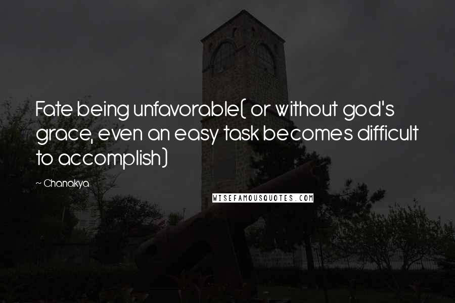 Chanakya Quotes: Fate being unfavorable( or without god's grace, even an easy task becomes difficult to accomplish)