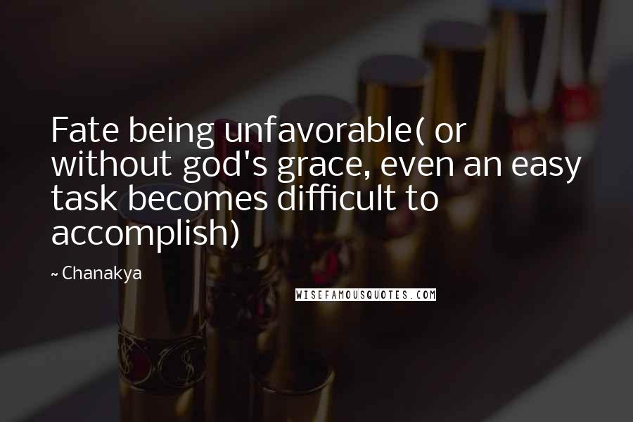 Chanakya Quotes: Fate being unfavorable( or without god's grace, even an easy task becomes difficult to accomplish)