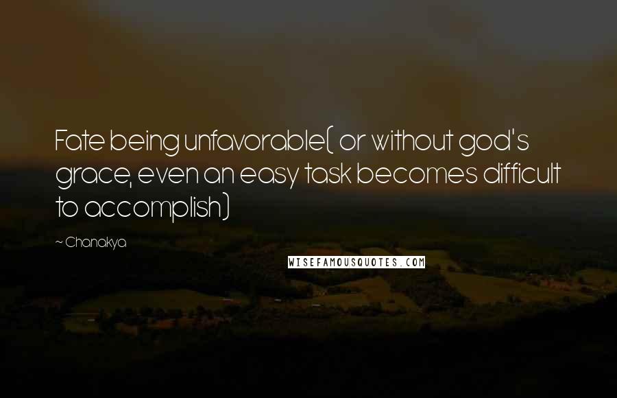 Chanakya Quotes: Fate being unfavorable( or without god's grace, even an easy task becomes difficult to accomplish)