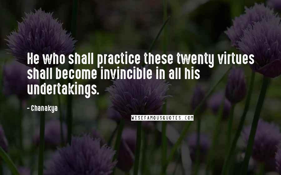 Chanakya Quotes: He who shall practice these twenty virtues shall become invincible in all his undertakings.