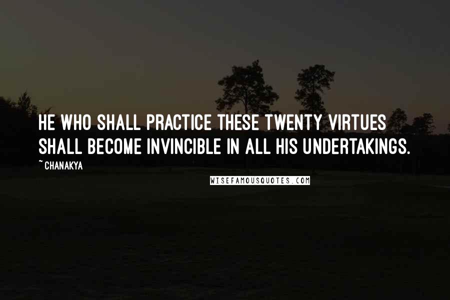 Chanakya Quotes: He who shall practice these twenty virtues shall become invincible in all his undertakings.