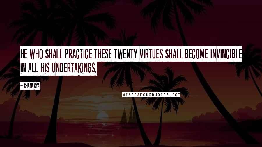 Chanakya Quotes: He who shall practice these twenty virtues shall become invincible in all his undertakings.