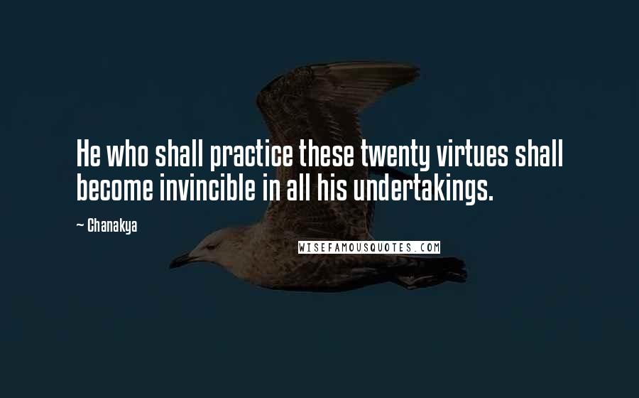 Chanakya Quotes: He who shall practice these twenty virtues shall become invincible in all his undertakings.