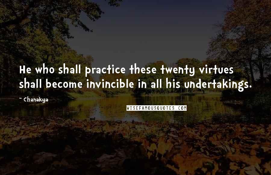 Chanakya Quotes: He who shall practice these twenty virtues shall become invincible in all his undertakings.