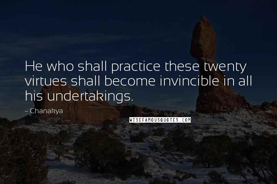 Chanakya Quotes: He who shall practice these twenty virtues shall become invincible in all his undertakings.