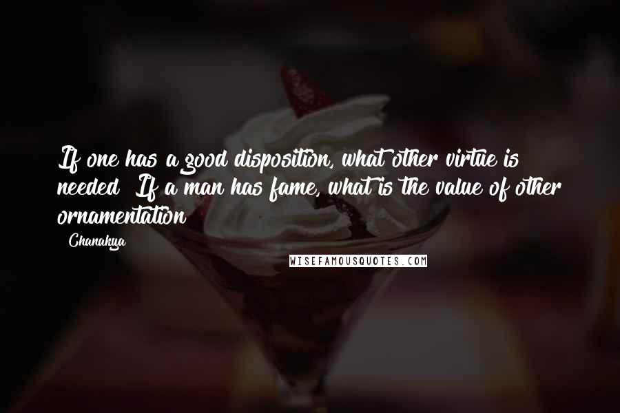 Chanakya Quotes: If one has a good disposition, what other virtue is needed? If a man has fame, what is the value of other ornamentation?