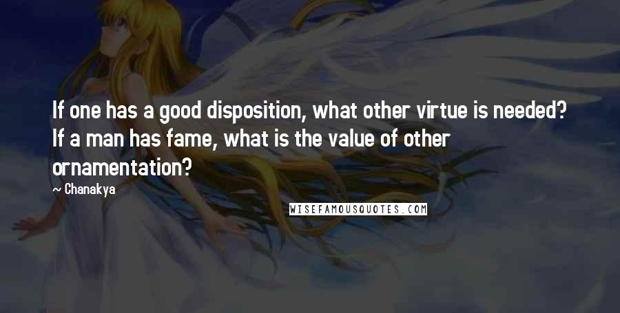 Chanakya Quotes: If one has a good disposition, what other virtue is needed? If a man has fame, what is the value of other ornamentation?