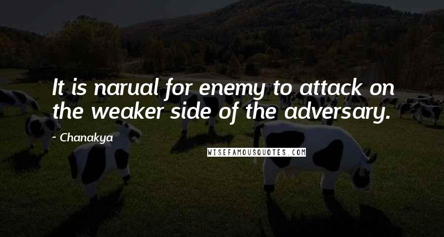 Chanakya Quotes: It is narual for enemy to attack on the weaker side of the adversary.