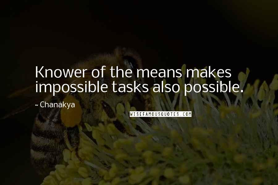 Chanakya Quotes: Knower of the means makes impossible tasks also possible.