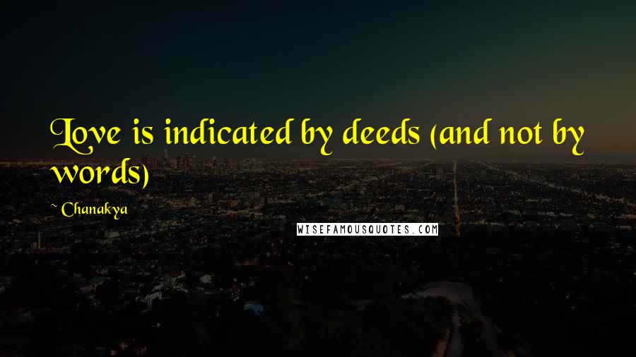 Chanakya Quotes: Love is indicated by deeds (and not by words)