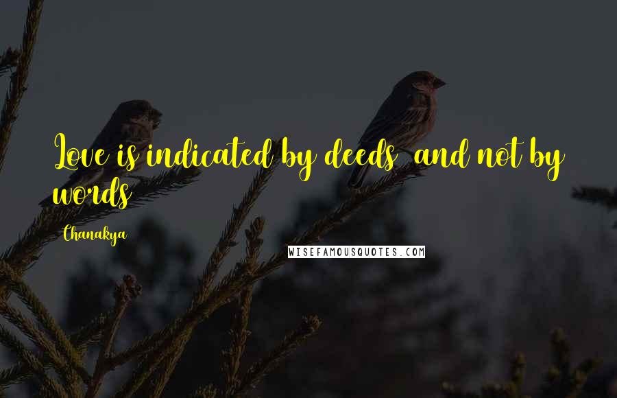 Chanakya Quotes: Love is indicated by deeds (and not by words)