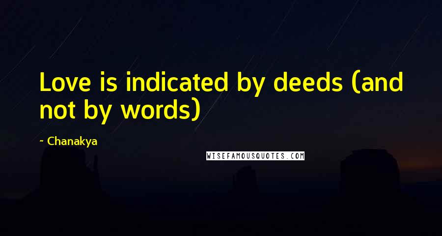 Chanakya Quotes: Love is indicated by deeds (and not by words)