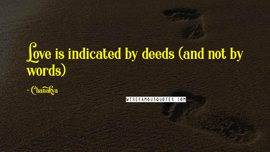 Chanakya Quotes: Love is indicated by deeds (and not by words)