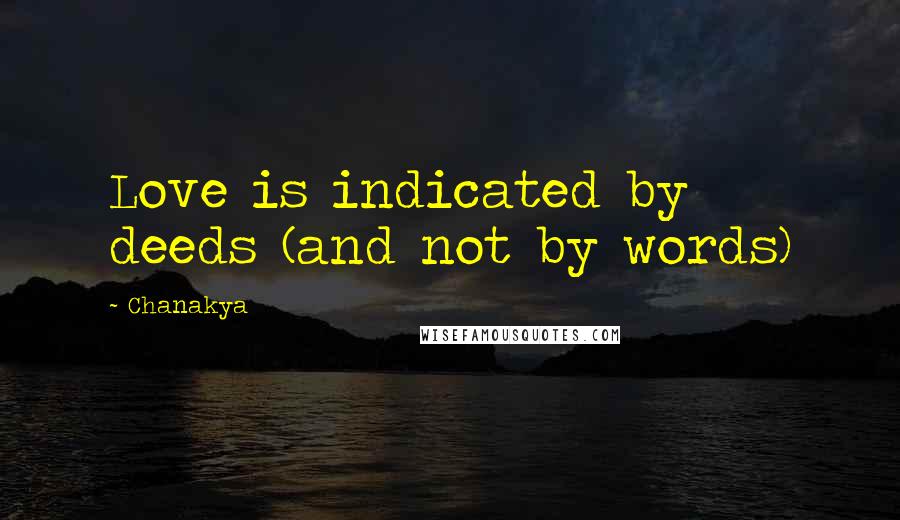 Chanakya Quotes: Love is indicated by deeds (and not by words)