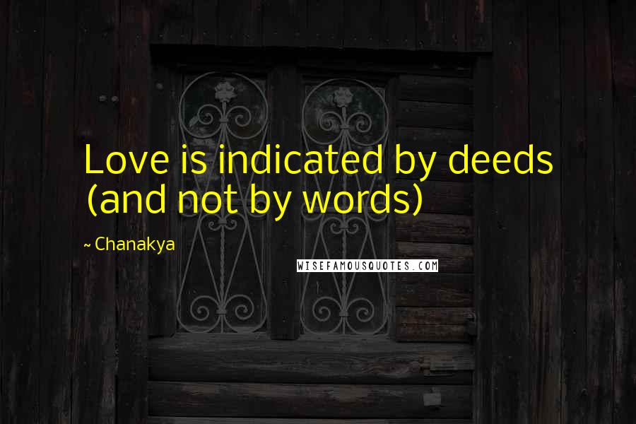 Chanakya Quotes: Love is indicated by deeds (and not by words)