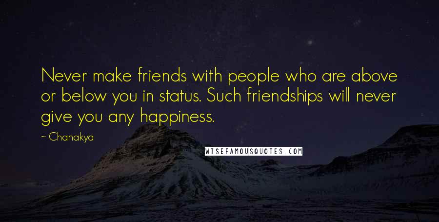 Chanakya Quotes: Never make friends with people who are above or below you in status. Such friendships will never give you any happiness.