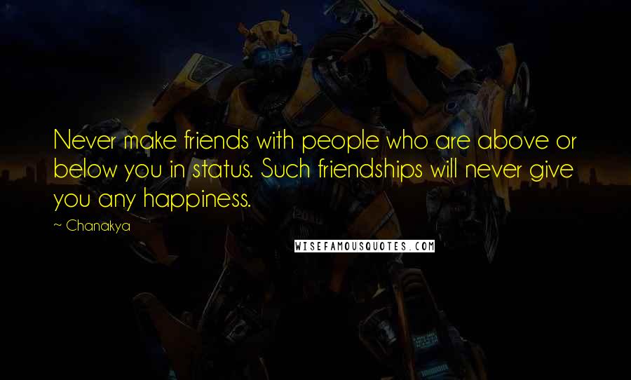 Chanakya Quotes: Never make friends with people who are above or below you in status. Such friendships will never give you any happiness.