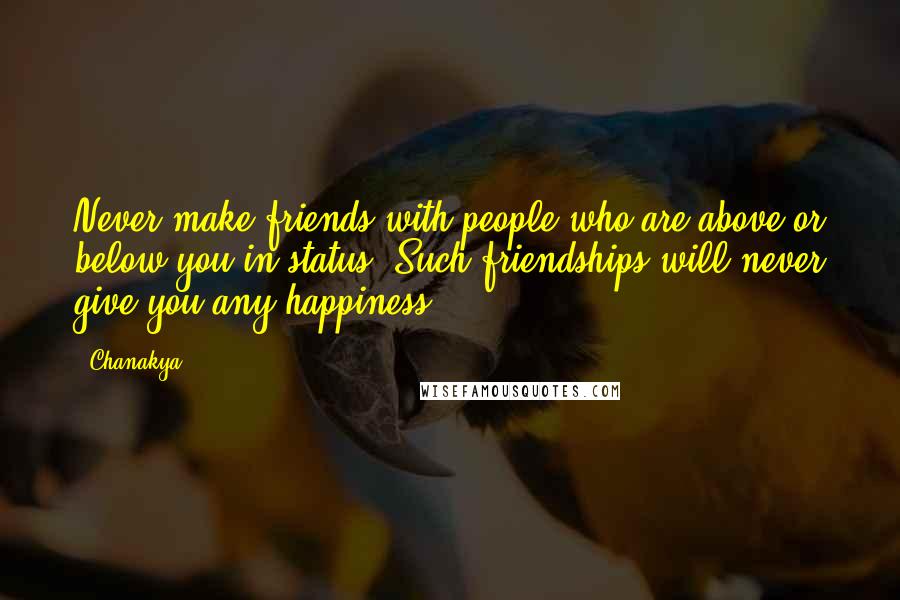 Chanakya Quotes: Never make friends with people who are above or below you in status. Such friendships will never give you any happiness.