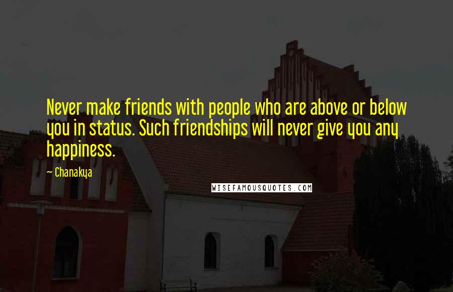 Chanakya Quotes: Never make friends with people who are above or below you in status. Such friendships will never give you any happiness.