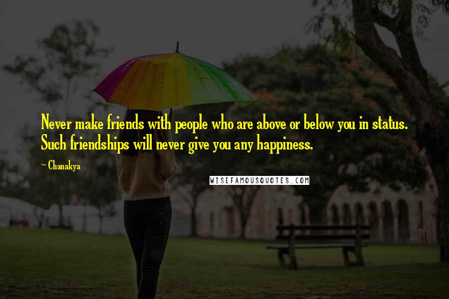 Chanakya Quotes: Never make friends with people who are above or below you in status. Such friendships will never give you any happiness.