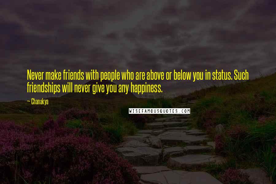 Chanakya Quotes: Never make friends with people who are above or below you in status. Such friendships will never give you any happiness.